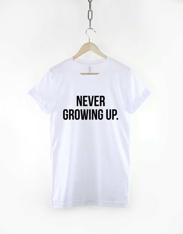 Never Growing Up Stay Young Slogan T-Shirt