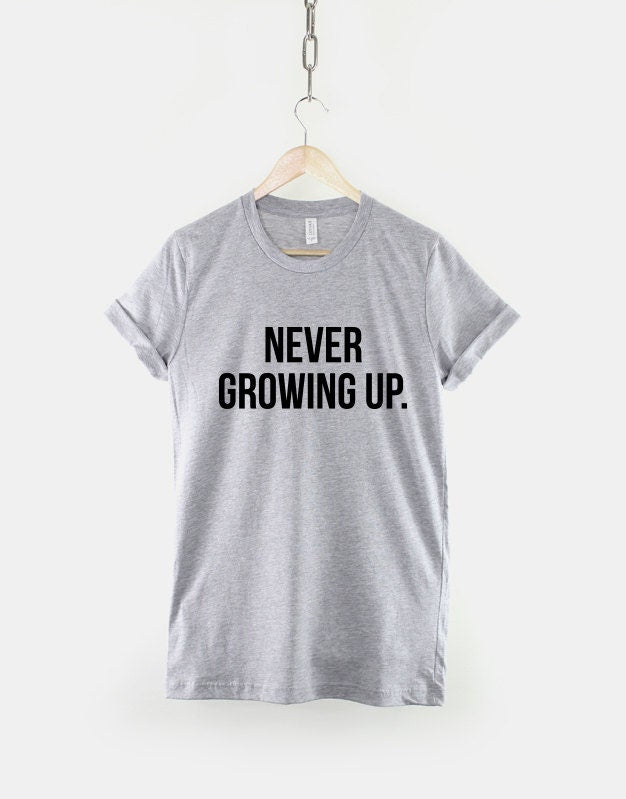 Never Growing Up Stay Young Slogan T-Shirt