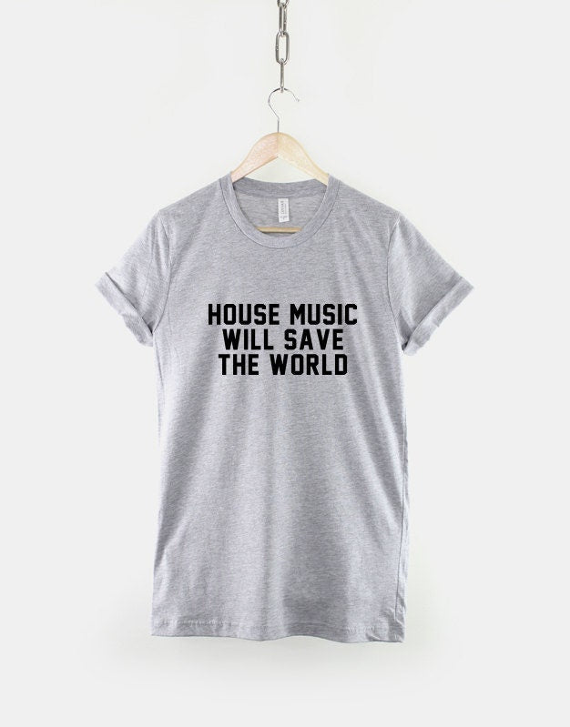 House Music T-Shirt - House Will Save The World Shirt - EDM T-Shirt - T-Shirts For Music Festival - House Music Shirt
