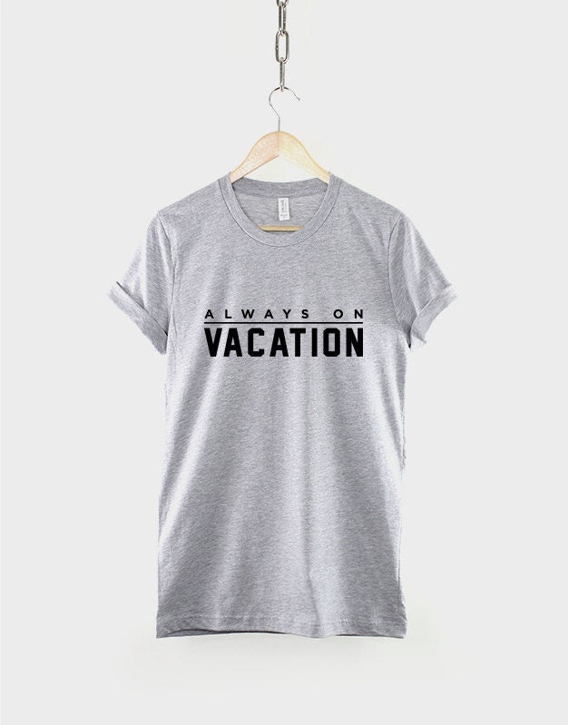 Vacation T-Shirt - Always On Vacation Holiday Slogan Shirt