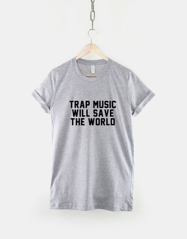 Trap Music Will Save The World T-Shirt