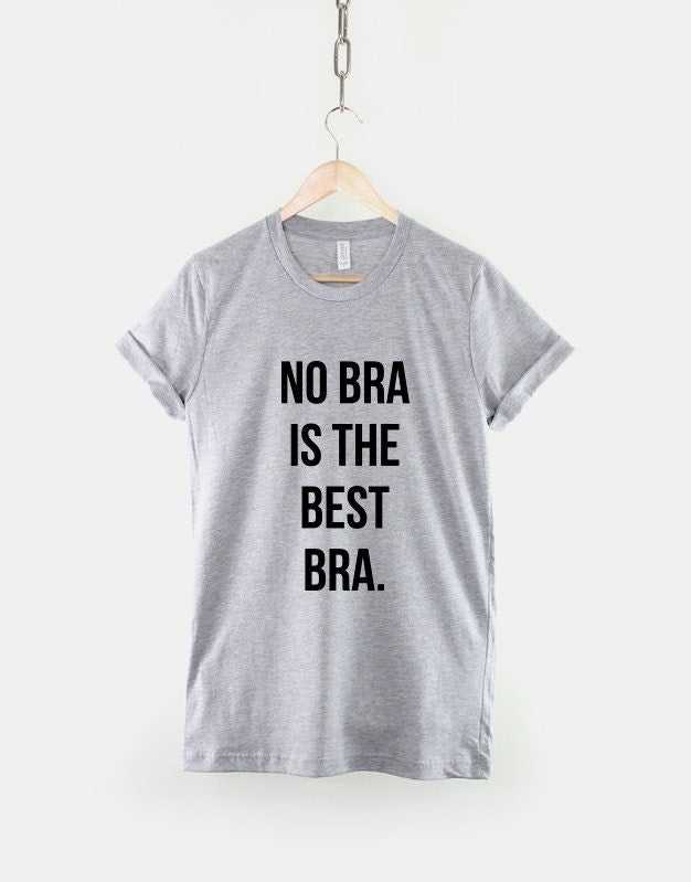 No Bra Is The Best Bra T-Shirt Fashion Selfie Slogan T Shirt