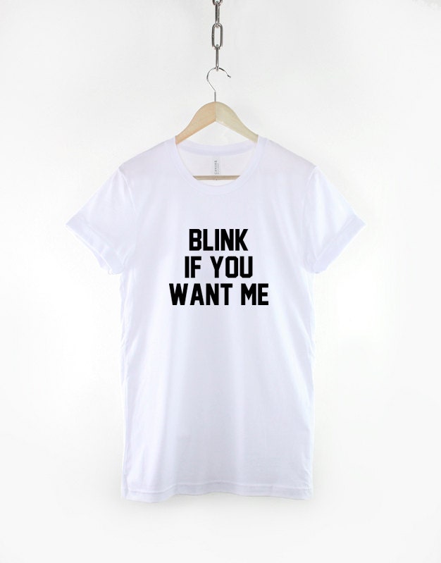 Blink If You Want Me Funny Love Slogan Hipster T-Shirt