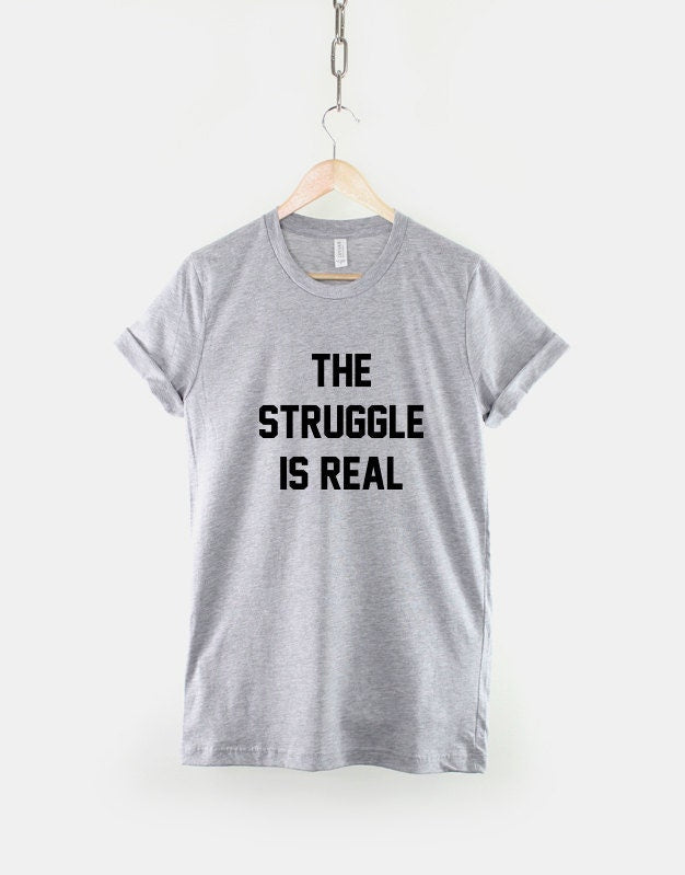 The Struggle Is Real T-Shirt - Lazy Student T Shirt