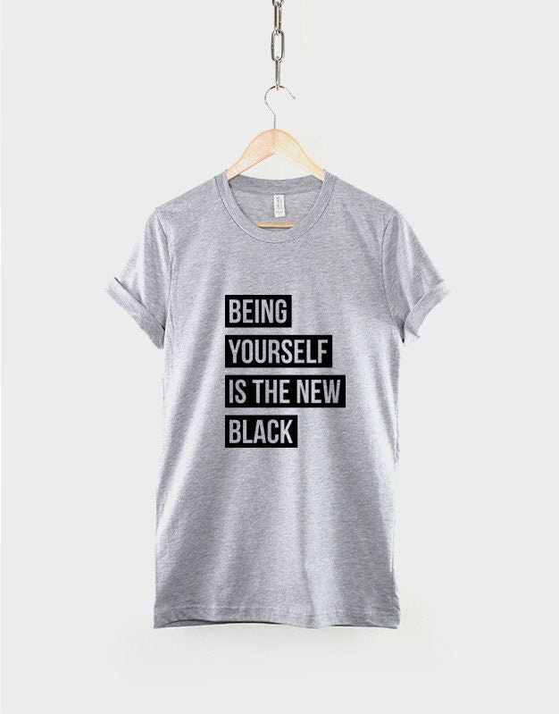 Be Yourself T-Shirt - Being Yourself Is The New Black Shirt Streetwear Fashion