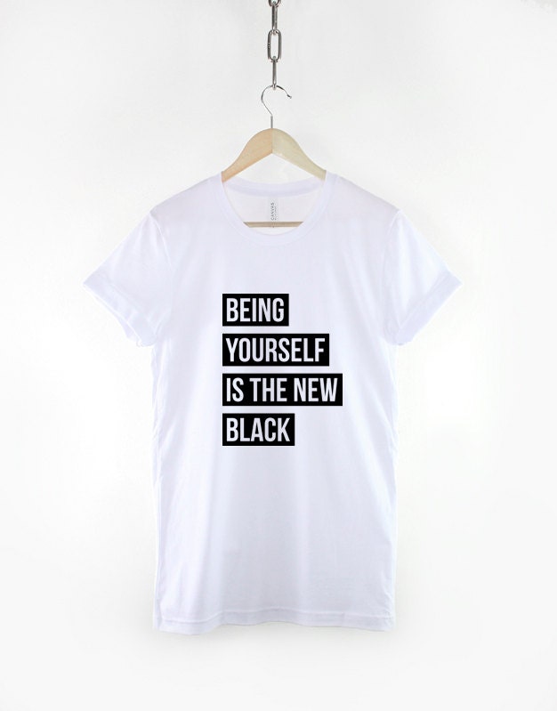 Be Yourself T-Shirt - Being Yourself Is The New Black Shirt Streetwear Fashion