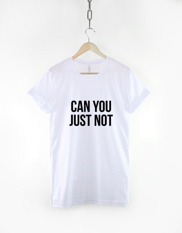 Anti Social Slogan T-Shirt - Can You Just Not Shirt - Streetwear Fashion T-Shirt