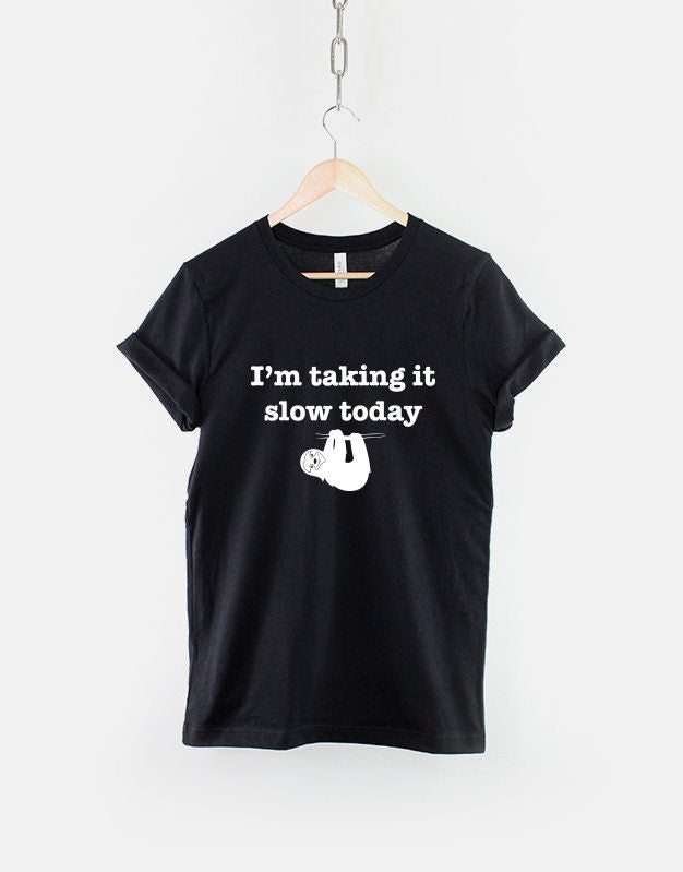 Sloth T-Shirt - I'm Taking It Slow Today Hung Over Lazy Day T Shirt Too Cute TShirt