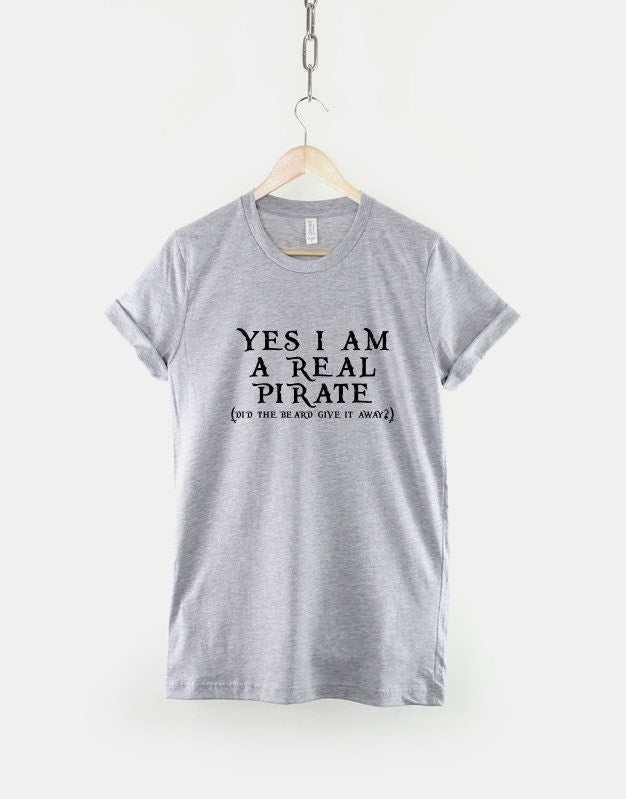 Pirate T-Shirt - Pirate Shirt - Big Beard T-Shirt - Bearded Man Shirt - Yes I Am A Real Pirate (Did The Beard Give It Away?) T-Shirt