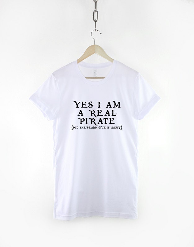 Pirate T-Shirt - Pirate Shirt - Big Beard T-Shirt - Bearded Man Shirt - Yes I Am A Real Pirate (Did The Beard Give It Away?) T-Shirt