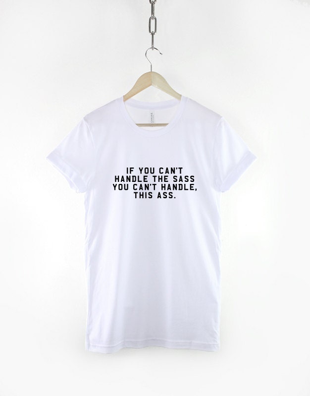 Nice Ass T-Shirt - Booty T-Shirt - If You Can't Handle The Sass You Can't Handle This Ass Shirt