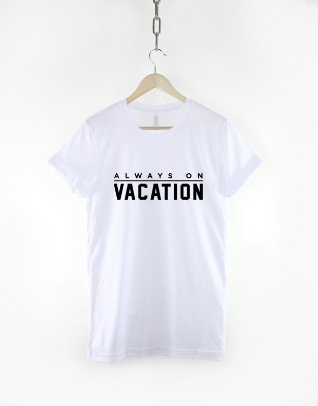 Vacation T-Shirt - Always On Vacation Holiday Slogan Shirt
