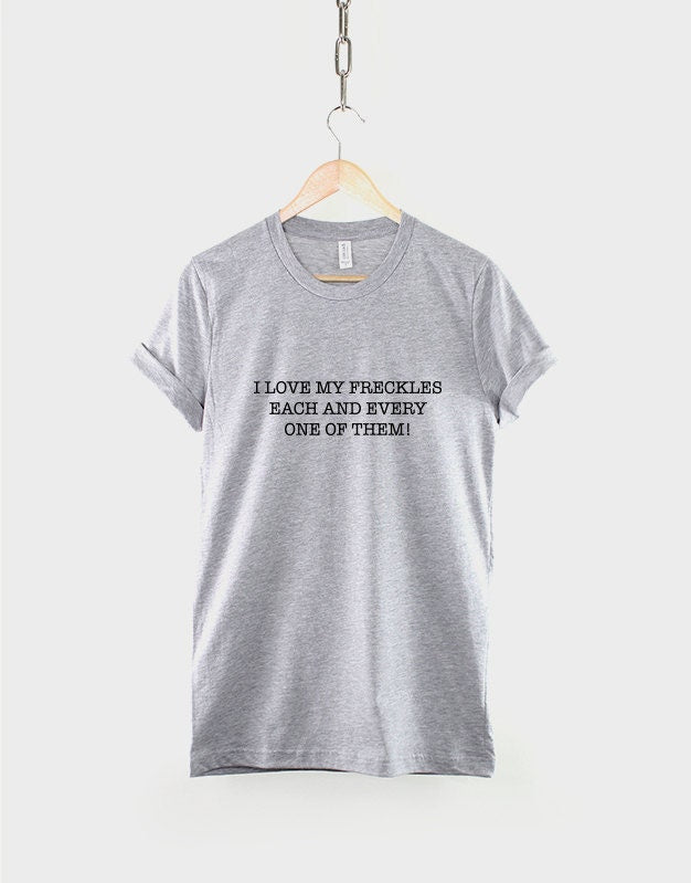 Freckles T-Shirt - I Love My Freckles Each And Every One Of Them TShirt - Freckled Red Head T Shirt