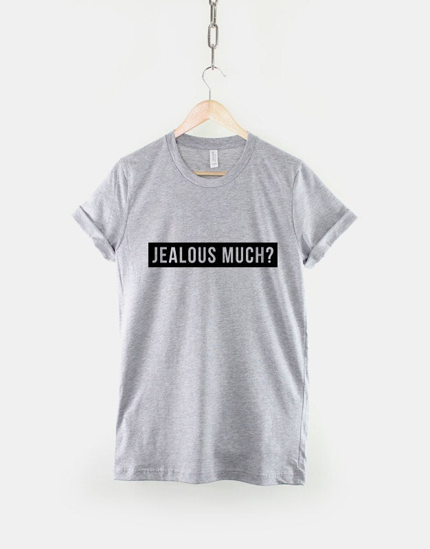 Jealous Much Streetwear T-Shirt - Fashion Streetwear Slogan T Shirt