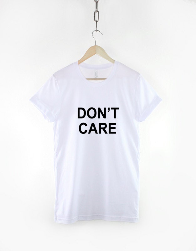 Don't Care Slogan T-Shirt - Anti Social T Shirt