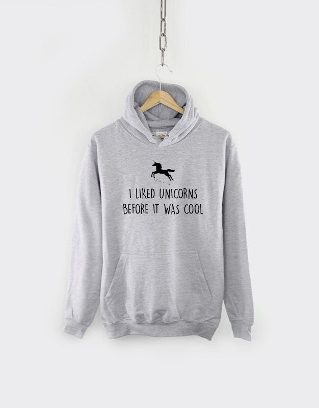 Unicorn Hoodie - I Liked Unicorns Before It Was Cool Unicorn Hoody Sweatshirt