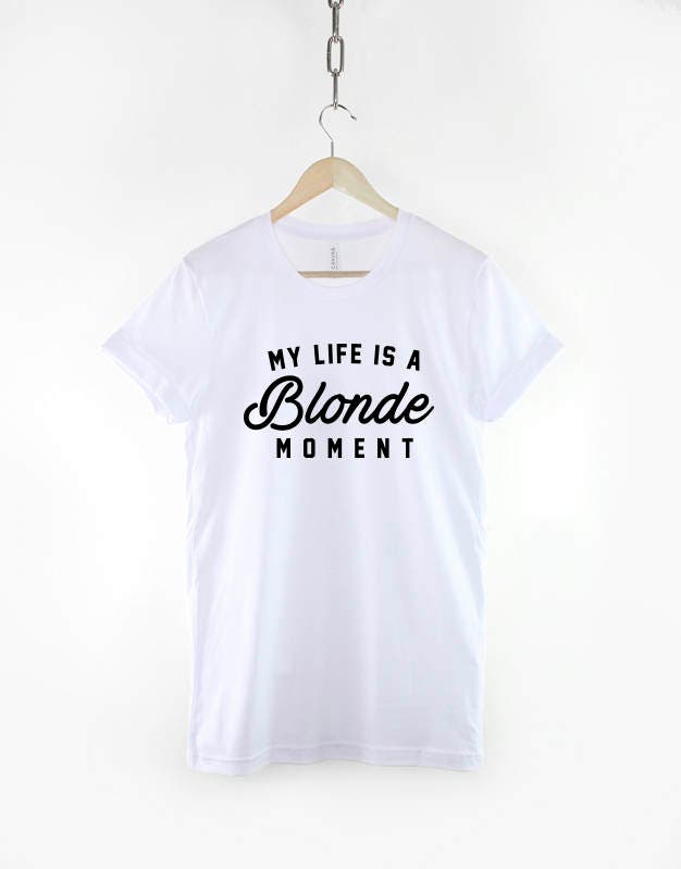 My Life Is A Blonde Moment Shirt - Fashion T-Shirt