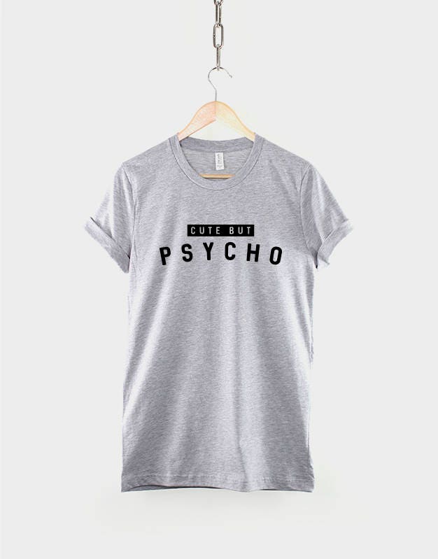 Cute But Psycho Shirt - Streetwear Fashion Hipster Slogan T Shirt