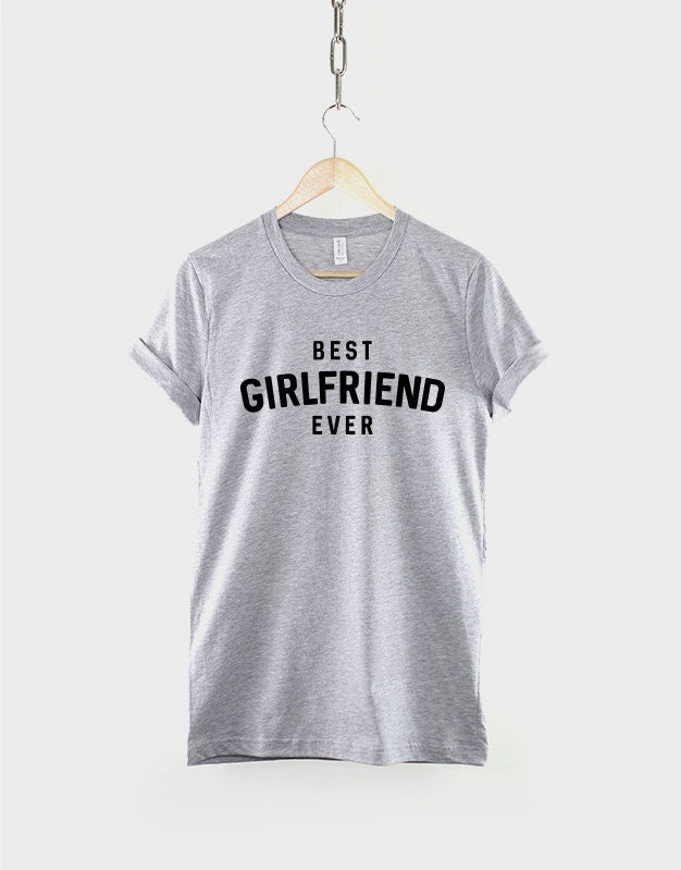 Best Girlfriend Ever - Valentines Gift For Him T-Shirt