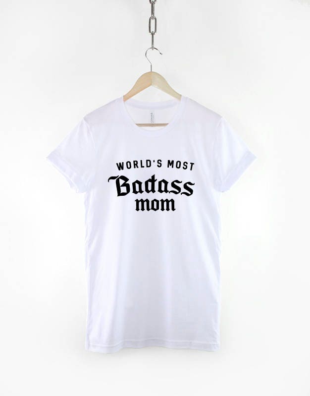 Badass Mom Shirt - Badass Mum T-Shirt - World's Most Badass Mom - Mum T-Shirt Mother Mothers Day T Shirt
