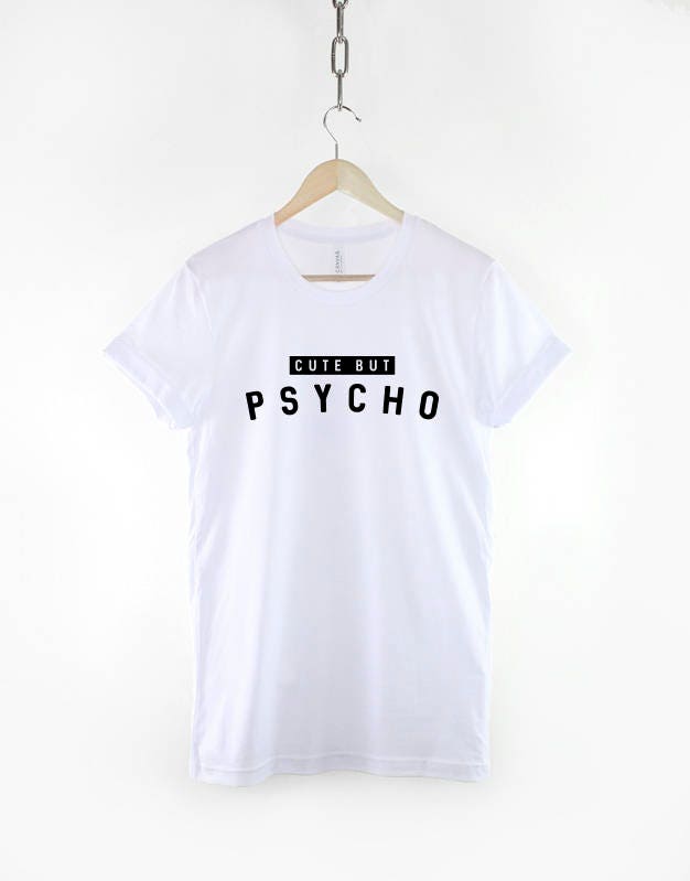 Cute But Psycho Shirt - Streetwear Fashion Hipster Slogan T Shirt