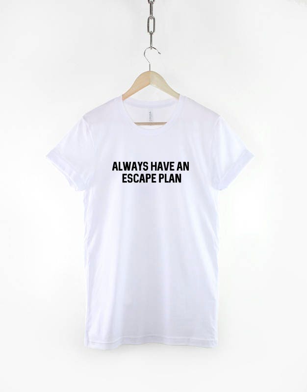 Survival T-Shirt - Funny Slogan T-Shirt - Survivor T-Shirt - Always Have an Escape Plan Shirt