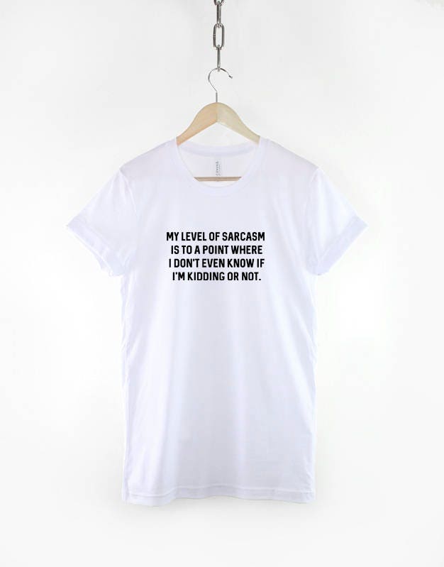 Sarcastic Slogan T-Shirt - Funny Sarcastic Shirt - My Level of Sarcasm Is To A Point ... - Hilarious Sarcastic T-Shirt