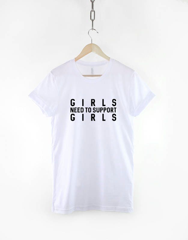 Feminist T-Shirt - Girls Need to Support Girls Slogan Inspirational Determined T-Shirt