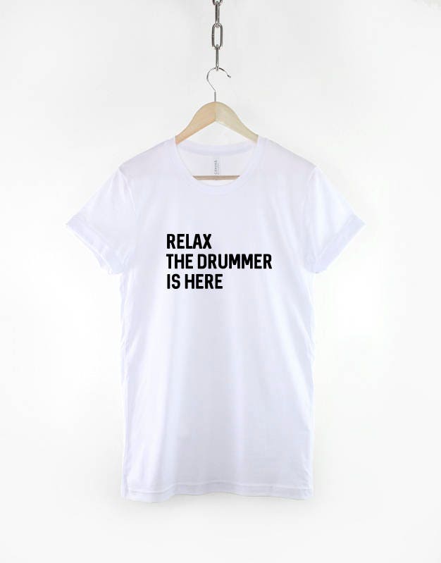 Relax The Drummer Is Here - Band T-Shirt