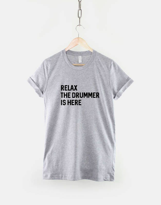 Relax The Drummer Is Here - Band T-Shirt