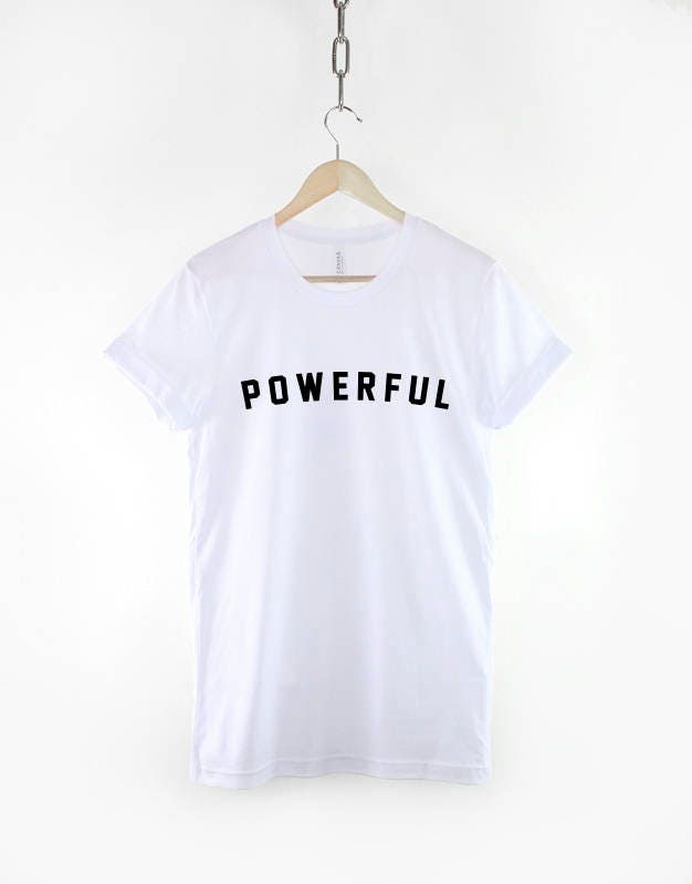Powerful T-Shirt - Powerful Slogan T-Shirt - Motivational Shirt - Inspirational Shirts