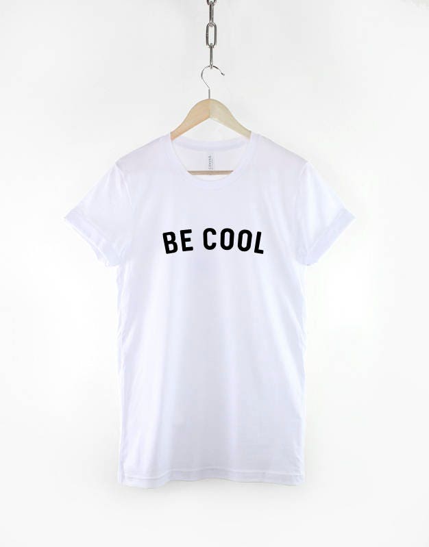 Be Cool Funny Slogan T-Shirt