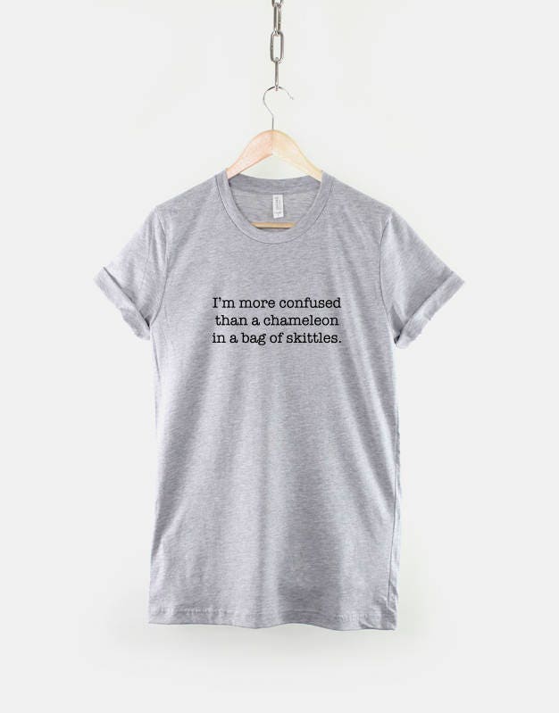 Funny Chameleon Slogan T-Shirt - Reptiles And Lizards Shirt - I'm more confused than a chameleon in a bag of skittles TShirt