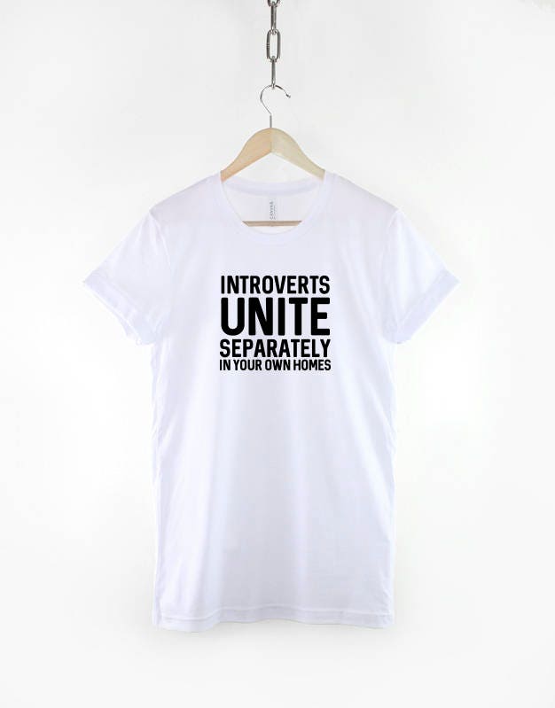 Introverts UNITE Separately in your own Homes - Fashion Slogan T-Shirt