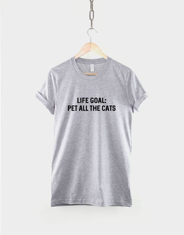Cat T-Shirt - Life Goal, Pet All The Cats - Crazy Cat Lady TShirt - Cat Lover Shirt