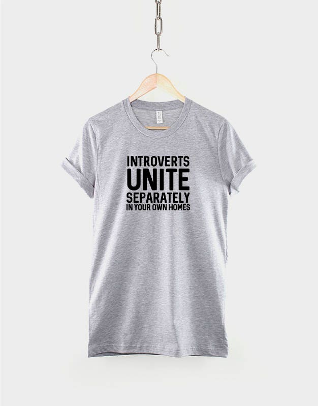 Introverts UNITE Separately in your own Homes - Fashion Slogan T-Shirt