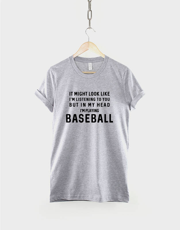 I Might Look Like I'm Listening, But In My Head I'm Playing Baseball TShirt - Sports T-Shirt