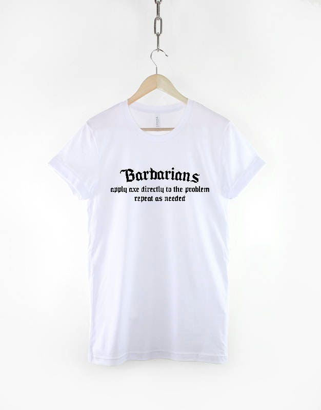D&D Barbarian Shirt - Dungeons and Dragons Inspired Shirt - Barbarians Apply Axe Directly To Problem, Repeat As Needed - D and D T-Shirt