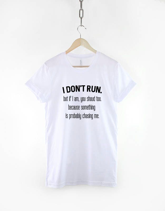 I Don't Run, but If I am You Should Too Because Somethings Probably Chasing Me Tshirt - Funny Fitness Marathon T-shirt