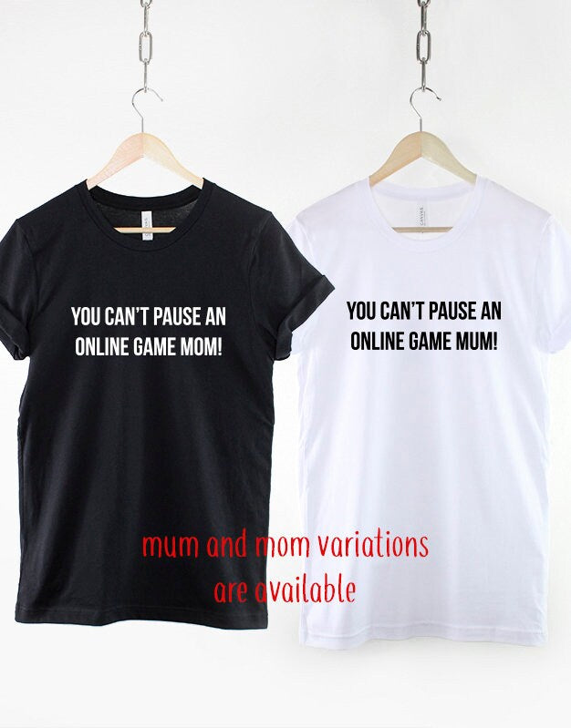 You can't pause an online game Mom - Mum - Gamer T-Shirt - Gaming Shirt