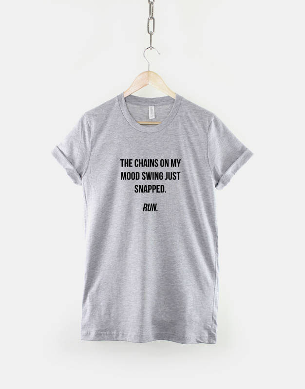 The Chains On My Mood Swing Just Snapped Run - Gift For Mom Shirt - Mom TShirt - Funny Mom Shirt