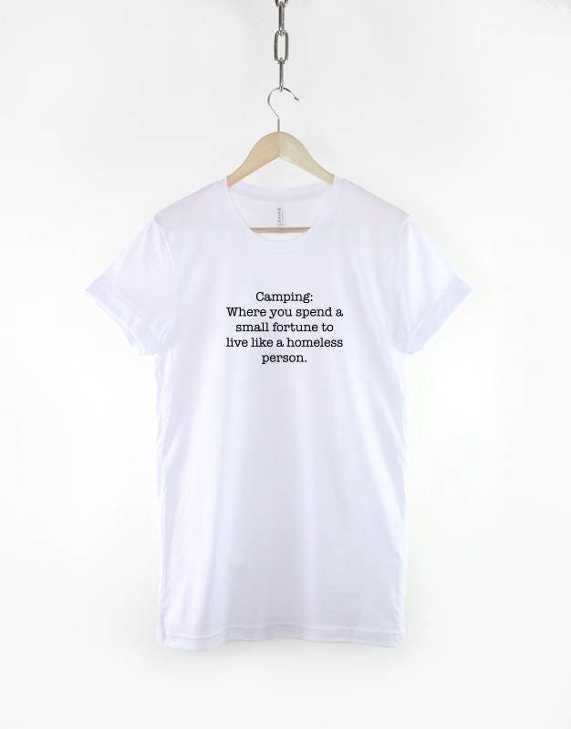 Camping Where You Pay A Small Fortune To Live Like A Homeless Person T-Shirt - Funny Camping Sarcastic Caravan Motor Home OAP Shirt
