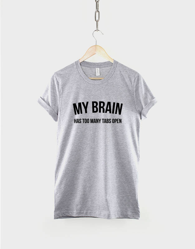 My Brain Has Too Many Tabs Open - Fashion Streetwear Slogan Music T Shirt