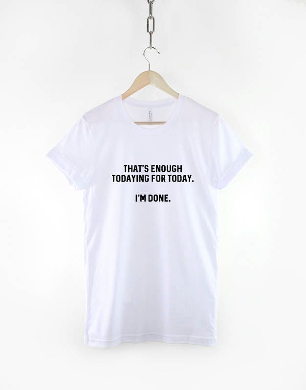 Busy Mom T-Shirt - Amazing Mum T-Shirt - Mom Shirt - That's enough Todaying for Today Shirt - Hard Worker T-Shirt - Gift For Hard Worker