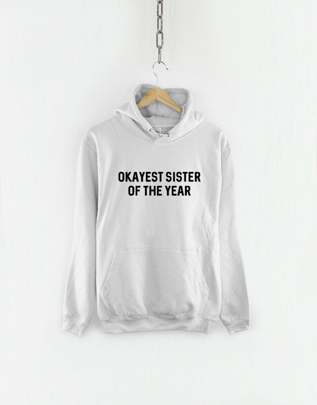 Brother Hoodie - Okayest Sister of the Year - Sis Sweatshirt Hoody