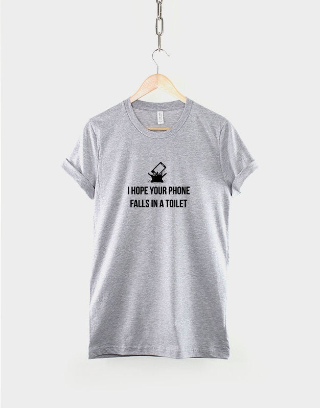 I Hope Your Phone Falls In A Toilet Tshirt - Anti Social Karma T Shirt