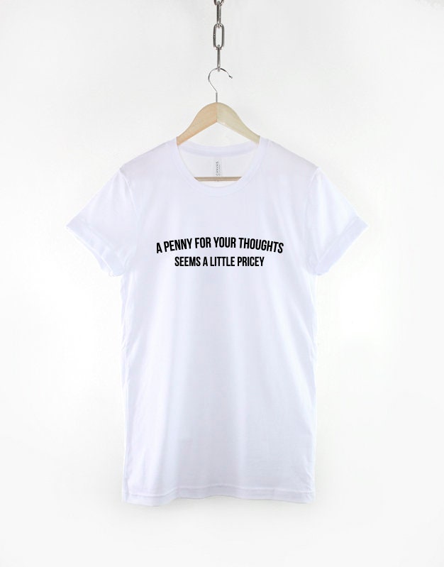 Anti-Social T-Shirt - Penny For Your Thoughts Seems A Little Pricey - Penny For Your Thoughts Shirt