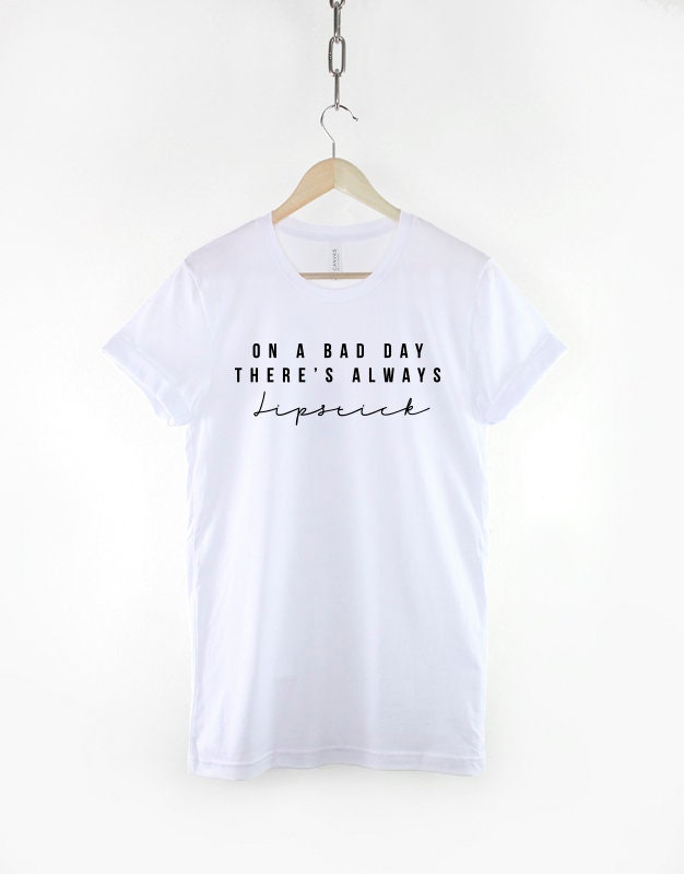 On A Bad Day There's Always Lipstick Make Up Fashion T-Shirt - Makeup Artist Shirt