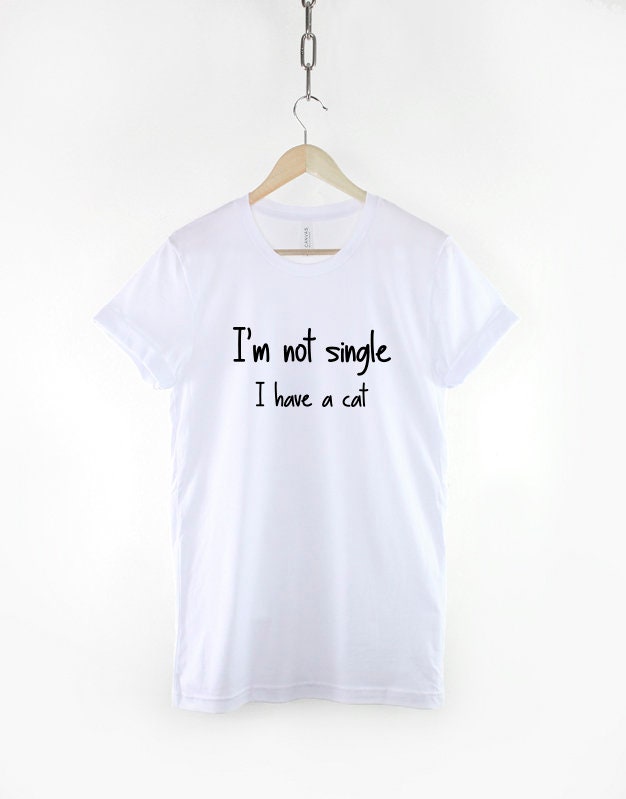 I'm not single I have a Cat - Cat Mom T-shirt - Funny Love Cats T Shirt