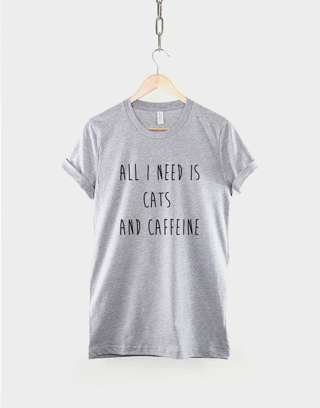 All I Need is Cats and Caffeine - Cat Lover Shirt - Caffeine Lover Shirt - Coffee Lover Shirt
